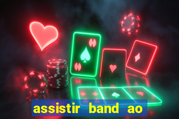 assistir band ao vivo multicanais